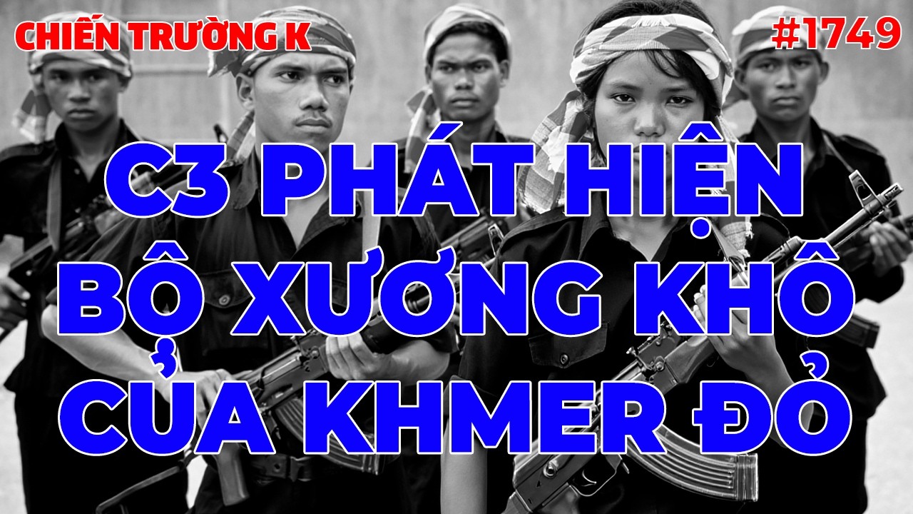 C3 PHÁT HIỆN BỘ XƯƠNG KHÔ CỦA KHMER ĐỎ | CHIẾN TRƯỜNG K | #1749