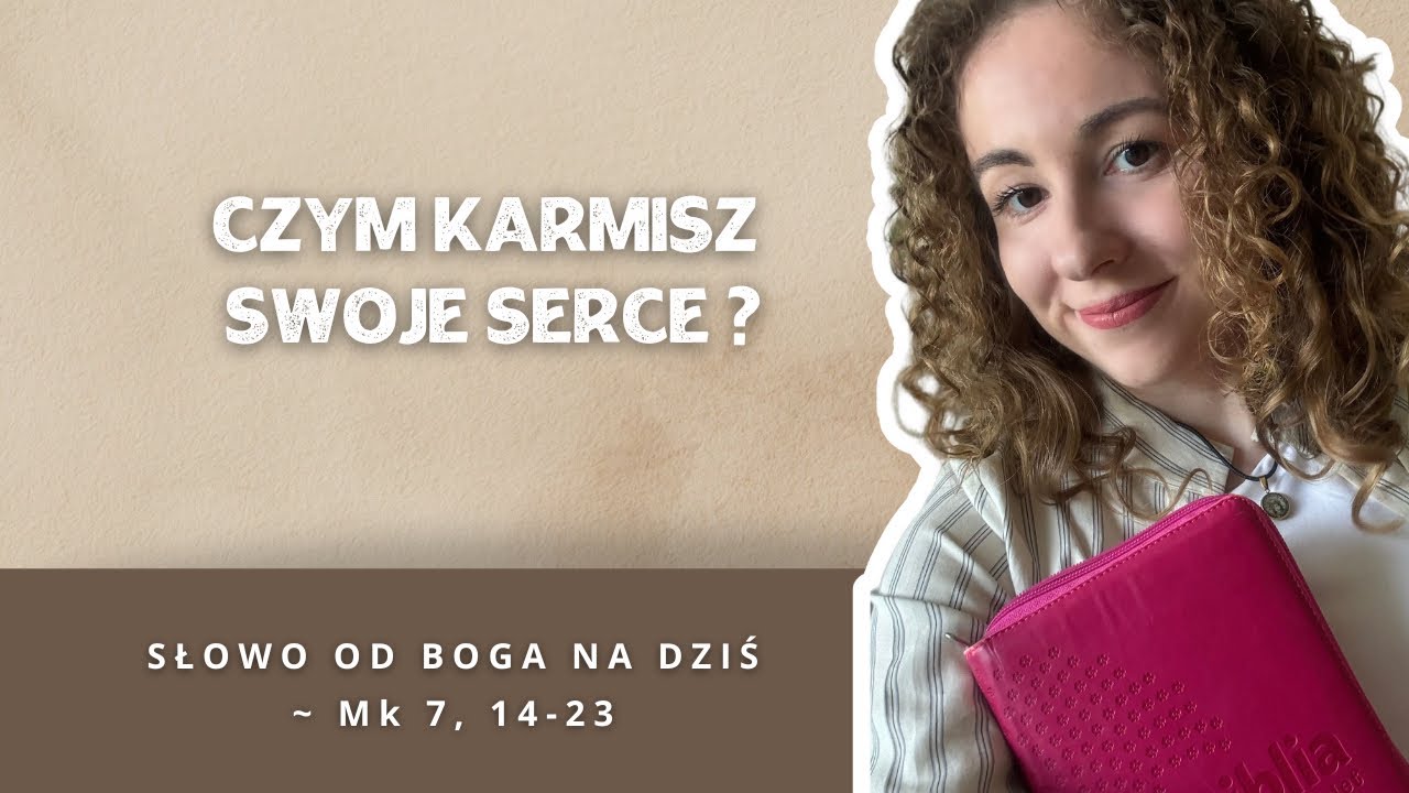 Czym karmisz swoje serce ? ~ Słowo od Boga na dziś: ~ Mk 7, 14-23