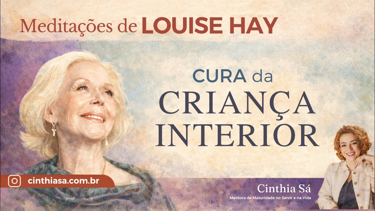 Meditação Cura da Criança Interior | Louise Hay | Cinthia Sá |  Você pode curar sua vida