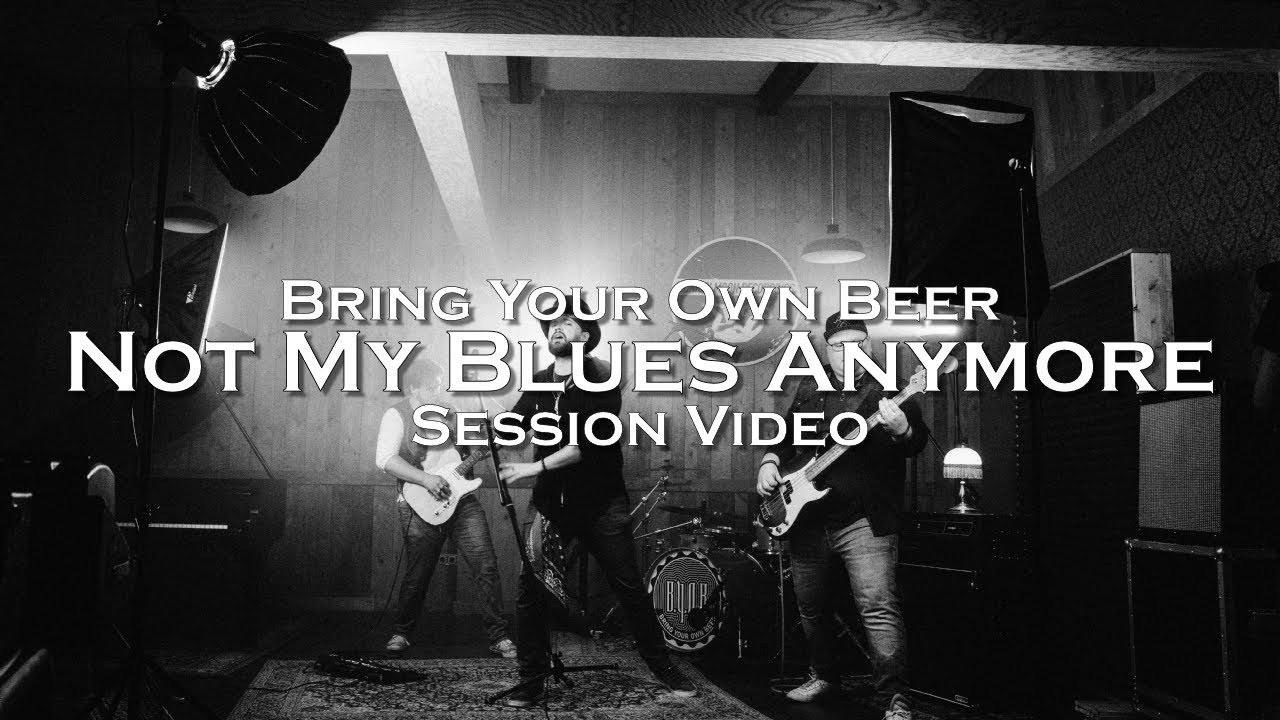 Bring Your Own Beer - Not My Blues Anymore (Session Video)