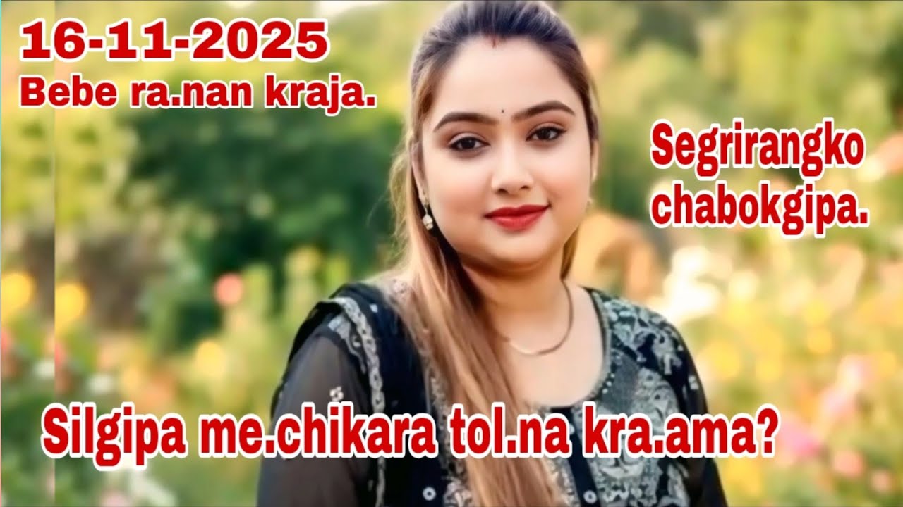 Silgipa me.chikara tol.na kra.ama?/Segrirangko chabokgipa/16 November 2025