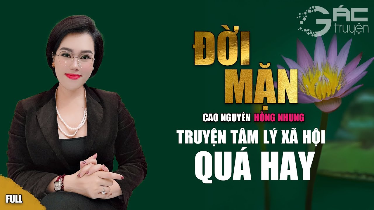 ĐỜI MẶN - TRUYỆN TÂM LÝ XÃ HỘI MỚI QUÁ HAY [FULL]