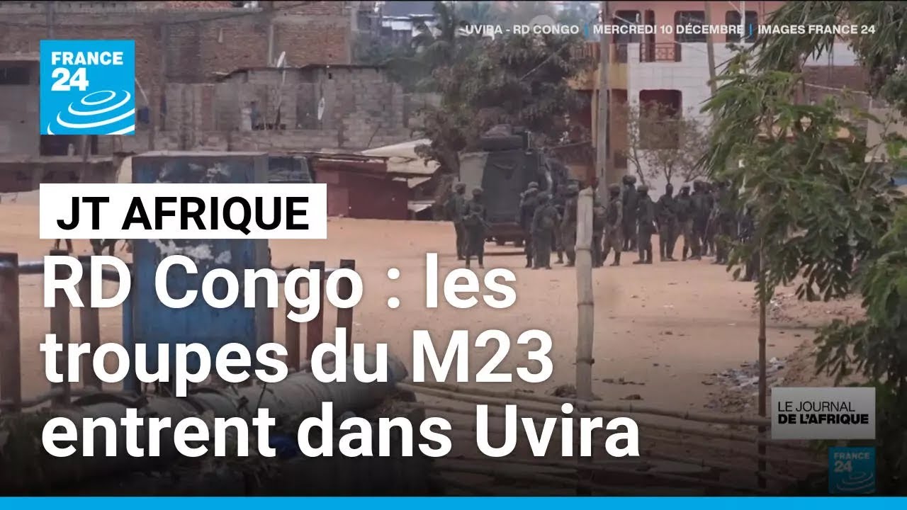 RD Congo : les troupes du M23 entrent dans Uvira, derni&egrave;re grande ville du Sud-Kivu &bull; FRANCE 24