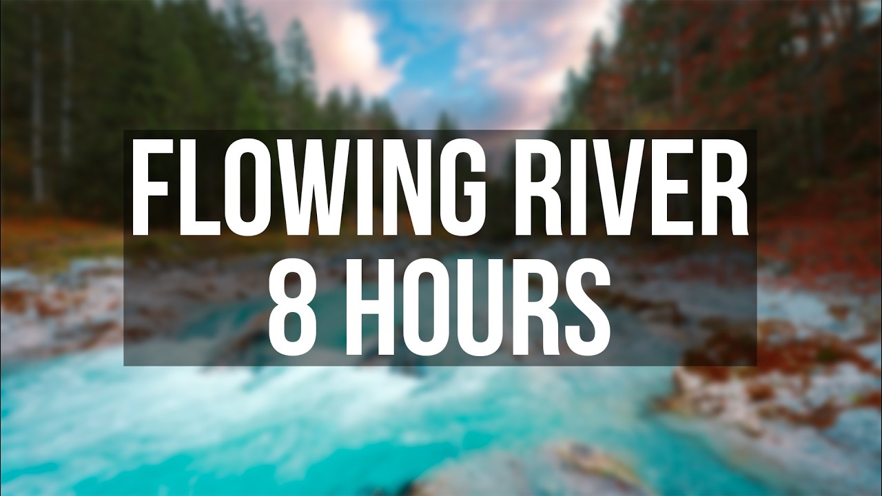 8 Hours Flowing River Sounds 🌊 Nature Ambience for Sleep, Relaxation & Focus