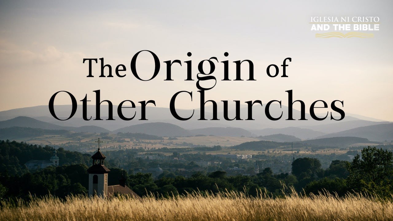 The Origin Of Other Churches | Iglesia Ni Cristo and the Bible