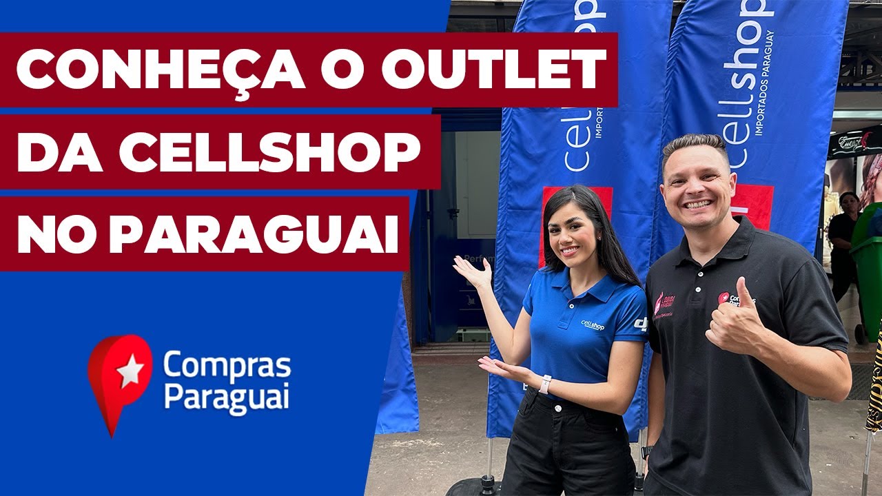 CONHEÇA O OUTLET DA CELLSHOP NO PARAGUAI