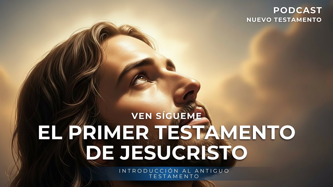 🔊PODCAST | El Primer Testamento de Jesucristo | Introducción al Antiguo Testamento | Ven Sígueme