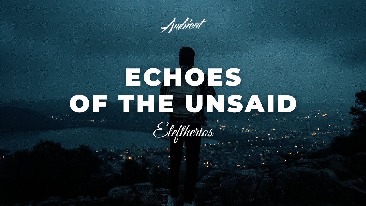 Eleftherios - echoes of the unsaid [ambient atmospheric electronic]