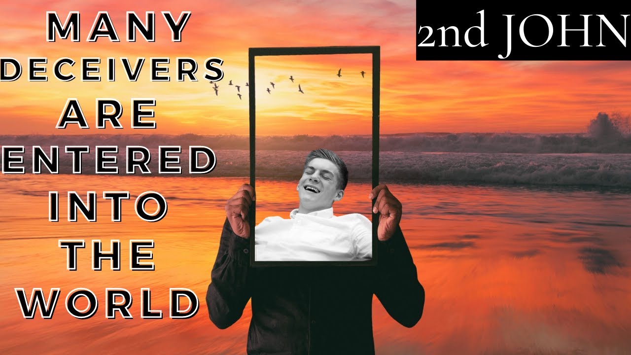 2 John  Many Deceivers have come into the WORLD - The Antichrist is at work!