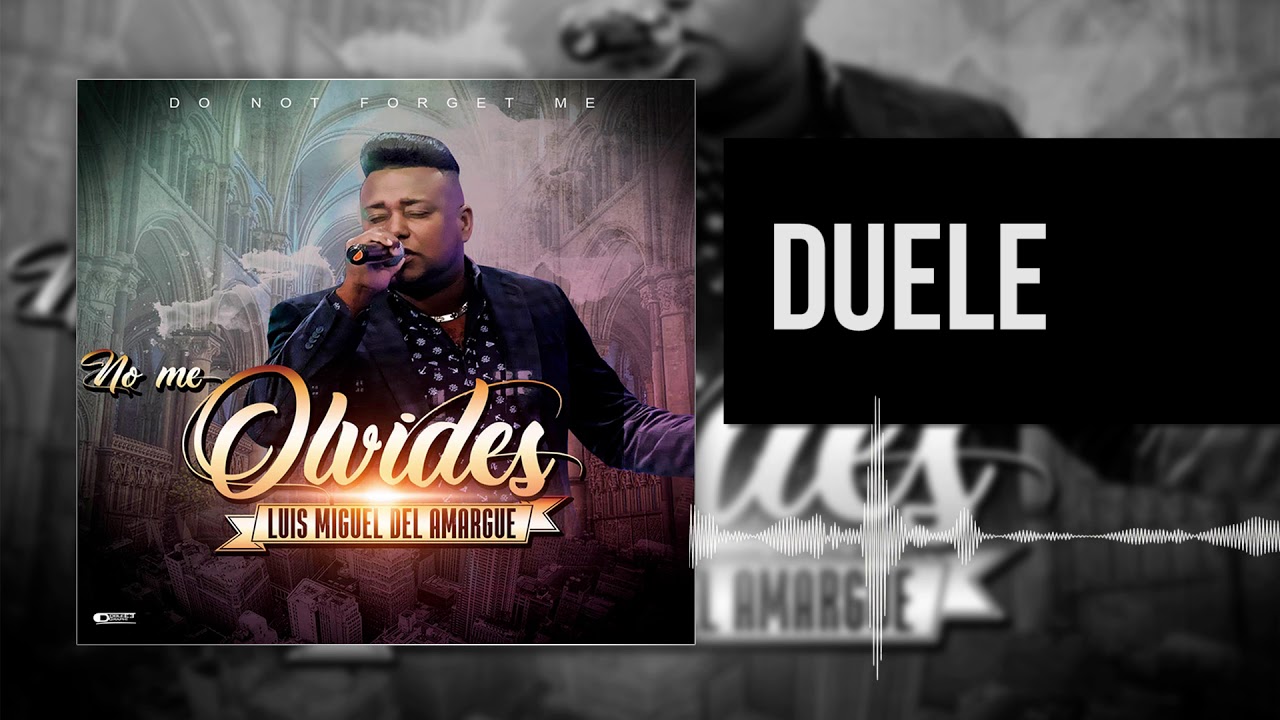 Duele | Luis Miguel del Amargue | Nuevo Álbum No Me Olvides |  Bachata 2018