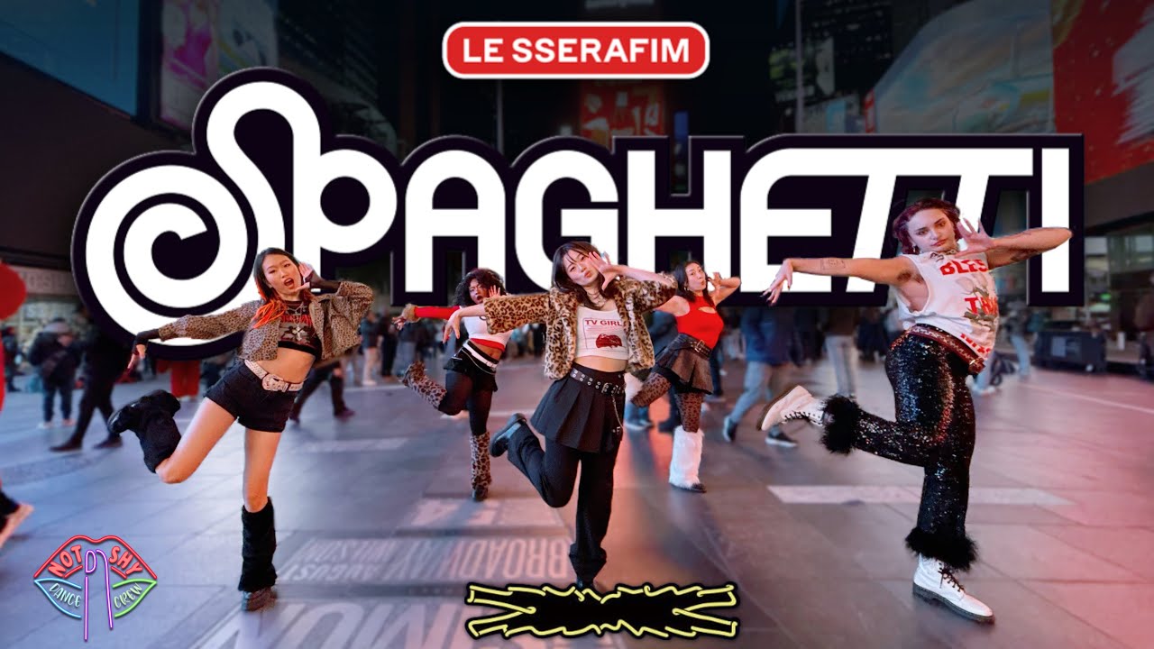 [KPOP IN PUBLIC NYC TIMES SQUARE] LE SSERAFIM (르세라핌) - SPAGHETTI Dance Cover by Not Shy Dance Crew