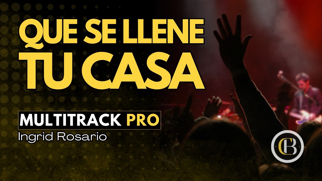 QUE SE LLENE TU CASA - Ingrid Rosario | Secuencia + Acordes y Letra | CB Multitracks
