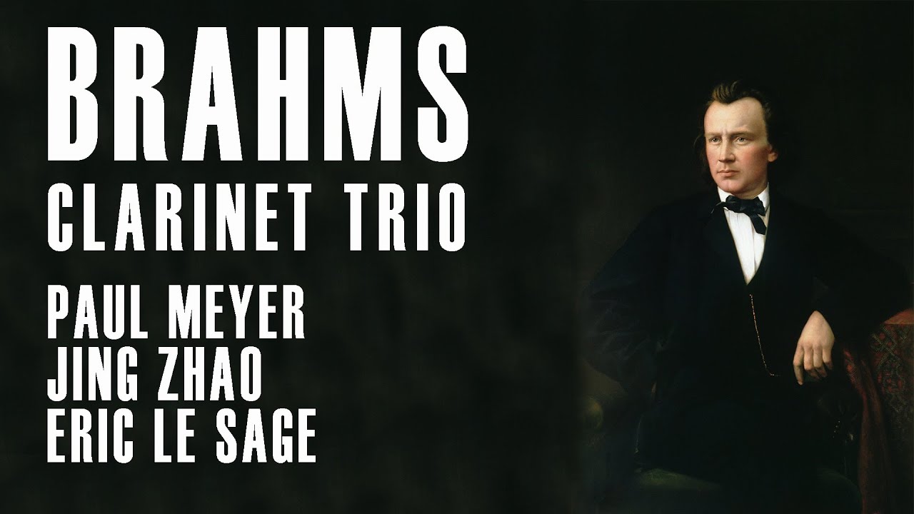 BRAHMS | TRIO FOR CLARINET, CELLO & PIANO | Paul Meyer - Jing Zhao - Eric Le Sage