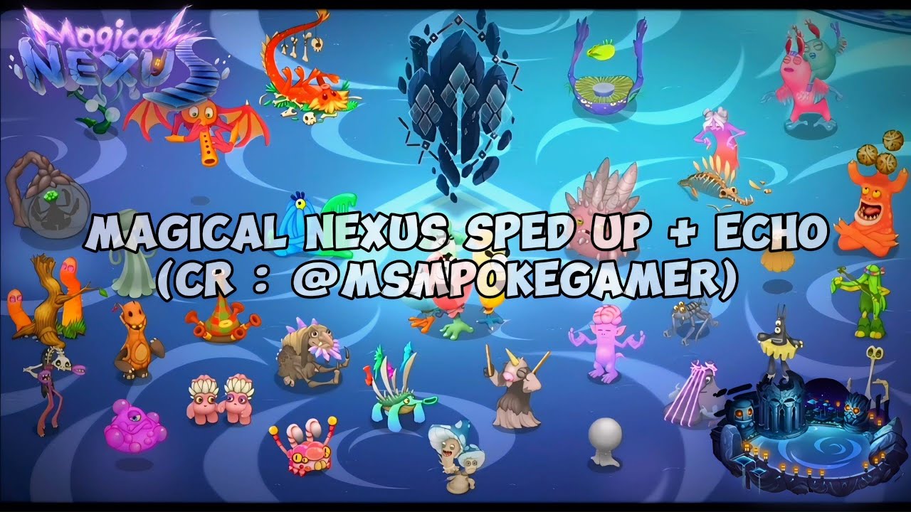 Magical Nexus Sped Up + Echo My Singing Monsters - (CR : @MSMPokeGamer)