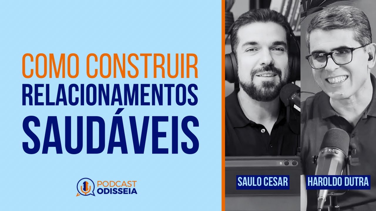 #podcast ODISSEIA 053 - COMO CONSTRUIR RELACIONAMENTOS SAUDÁVEIS
