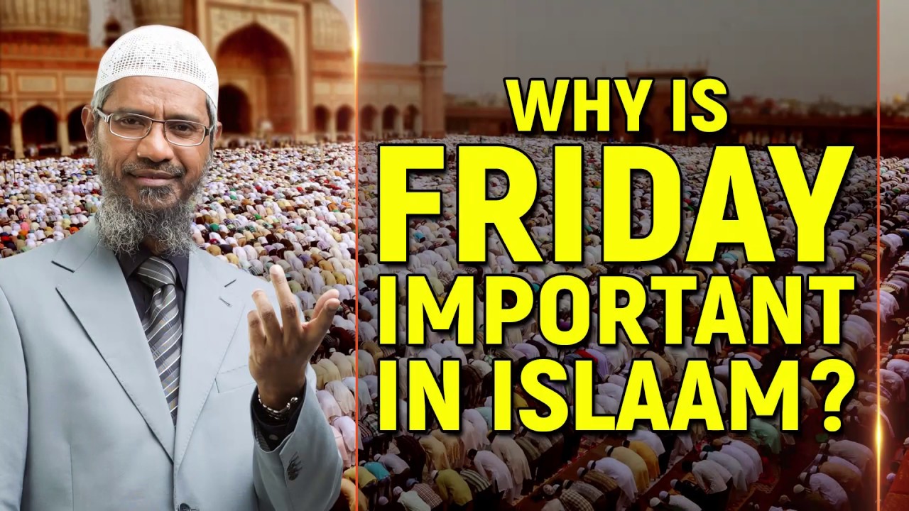 Why is Friday Important in Islam? - Dr Zakir Naik
