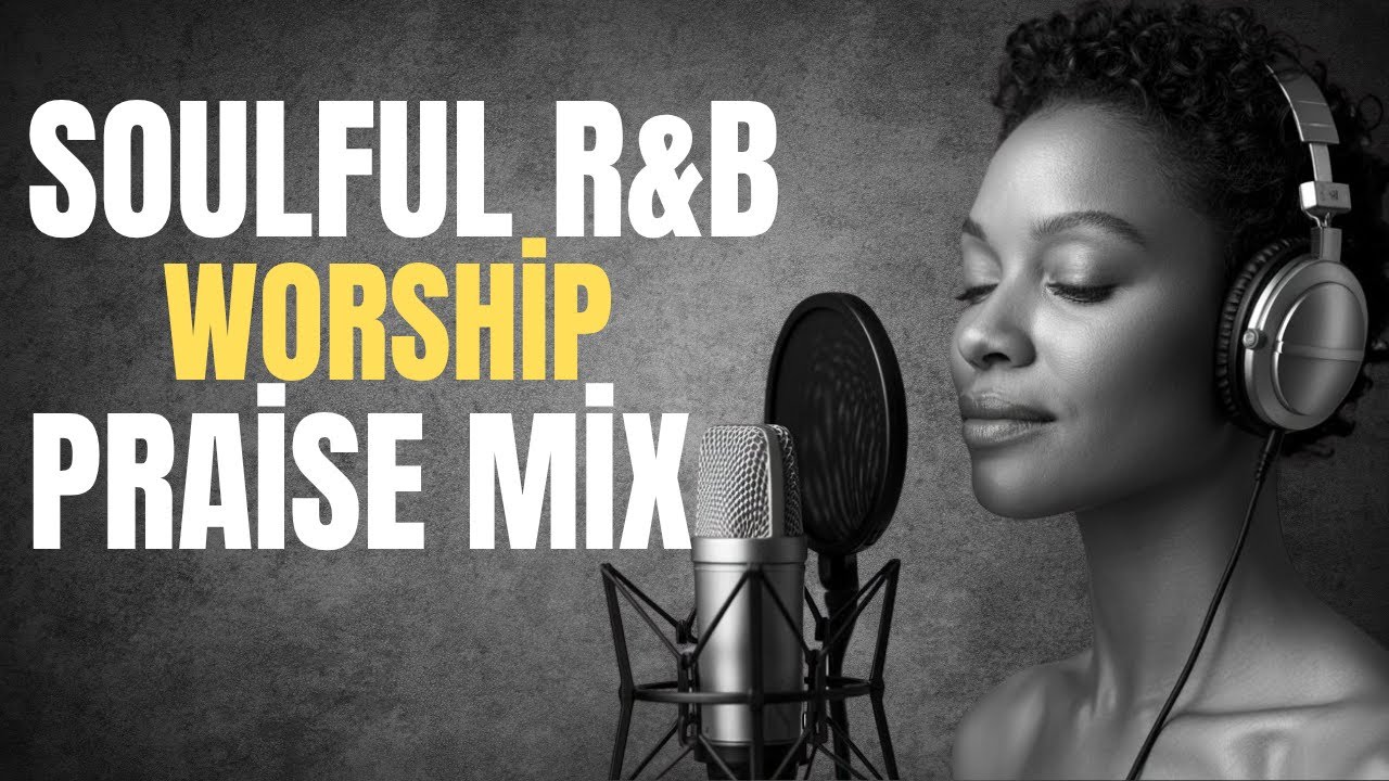 Soothing Soulful R&B Gospel – Deep Christian Worship & Praise Mix