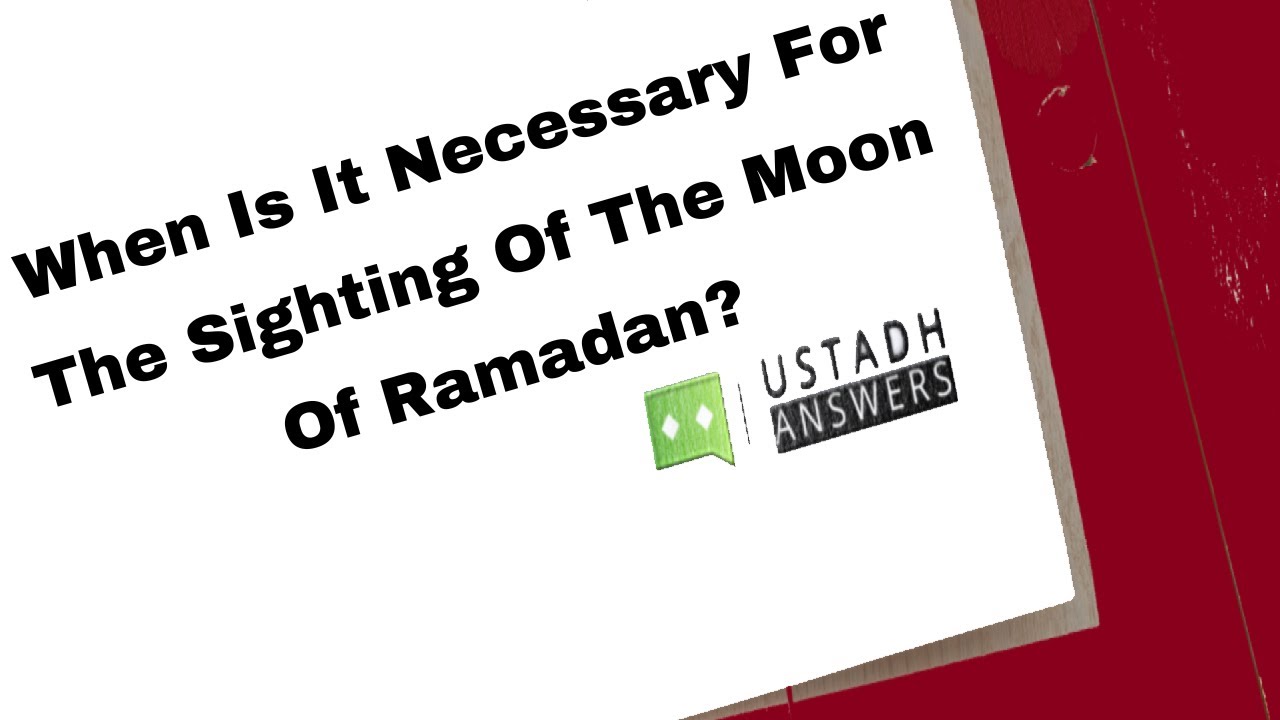 𝗪𝗵𝗲𝗻 𝗜𝘀 𝗜𝘁 𝗡𝗲𝗰𝗲𝘀𝘀𝗮𝗿𝘆 𝗙𝗼𝗿 𝗧𝗵𝗲 𝗦𝗶𝗴𝗵𝘁𝗶𝗻𝗴 𝗢𝗳 𝗧𝗵𝗲 𝗠𝗼𝗼𝗻 𝗢𝗳 𝗥𝗮𝗺𝗮𝗱𝗮𝗻? | 𝗨𝘀𝘁𝗮𝗱𝗵 𝗔𝗯𝗱𝘂𝗹𝗿𝗮𝗵𝗺𝗮𝗻 𝗛𝗮𝘀𝘀𝗮𝗻