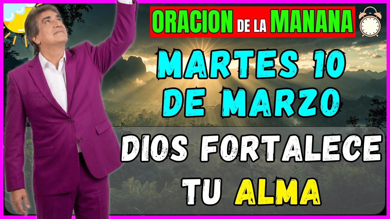 MARTES 10 DE MARZO | Antes de Empezar Tu Día, Deja que la Palabra de Dios Fortalezca Tu Alma