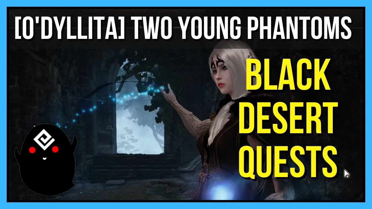 [O'dyllita] Two Young Phantoms - Black Desert Online Quests