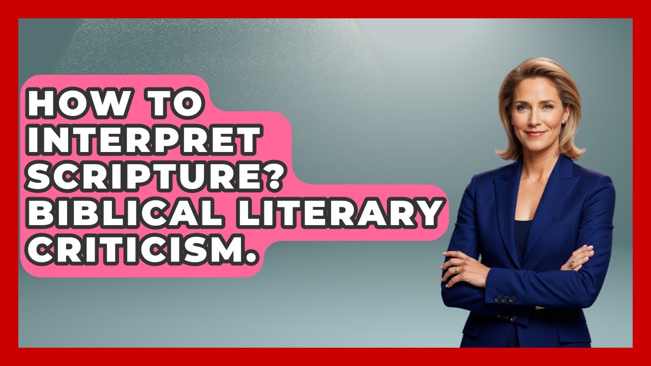 How To Interpret Scripture? Biblical Literary Criticism. - Explaining Bible Verses