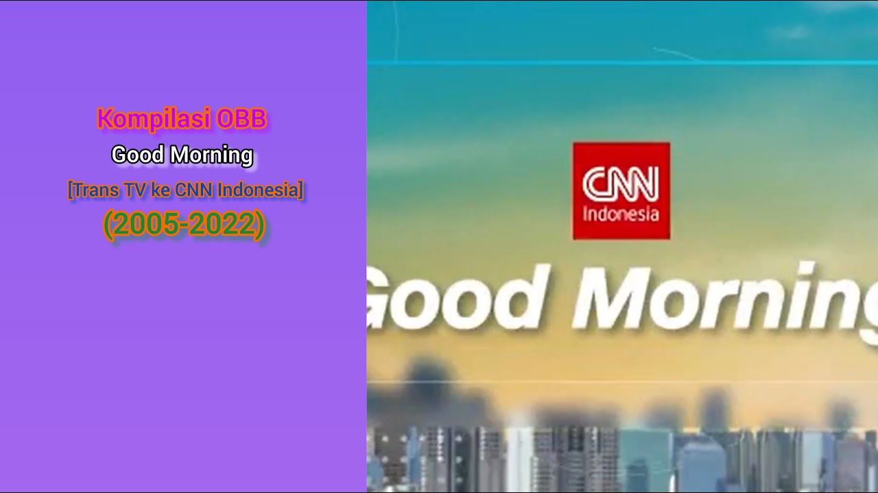 Kompilasi OBB Good Morning [Trans TV ke CNN Indonesia] (2005-2022)
