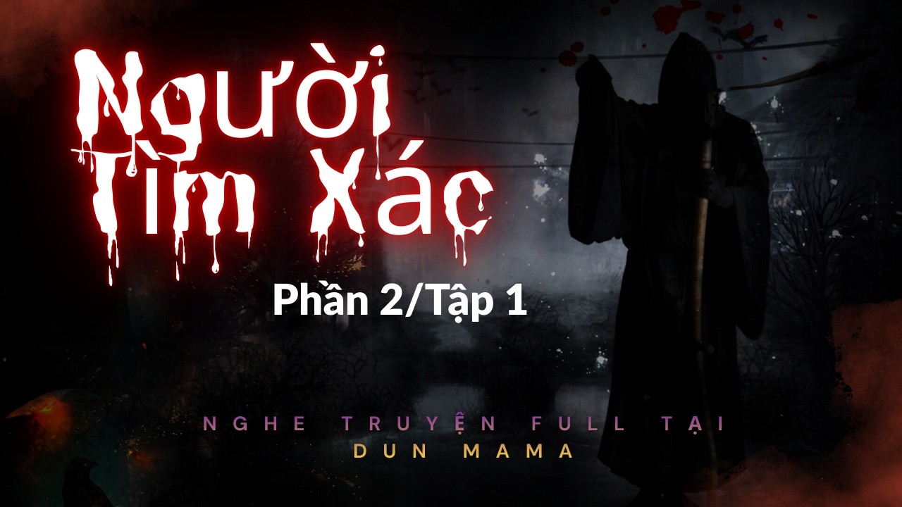 TRUYỆN MA TRINH THÁM HOT NHẤT 2025 || NGƯỜI TÌM XÁC /PHẦN 2/TẬP 2 || DUN MAMA