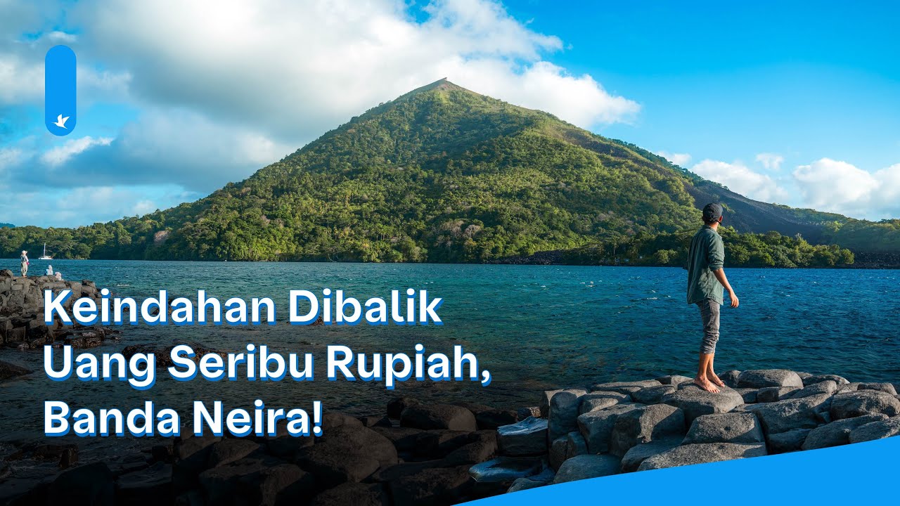 Pergi untuk pulang ke BANDA NEIRA, SURGA TERSEMBUNYI DI TIMUR INDONESIA!