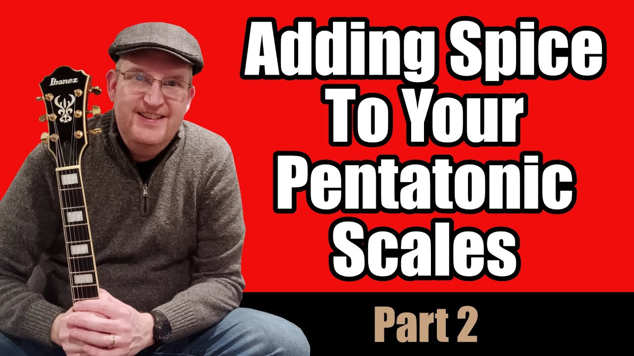 Adding Spice To Your Pentatonic Scales - Part 2