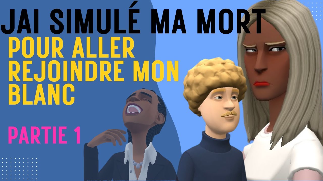J’AI SIMULÉ MA MORT POUR ALLER REJOINDRE MON BLANC_PARTIE 1
