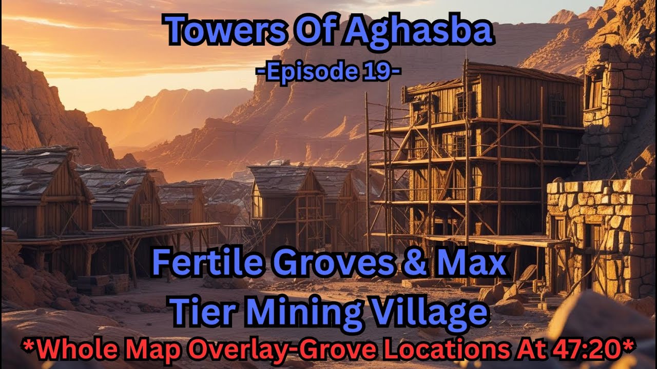Towers Of Aghasba - Ep 19 - Fertile Groves & Max Tier Mining Village (Grove Overlay Map at 47:20)