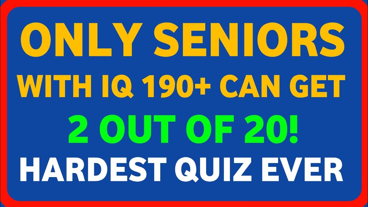 ONLY SENIORS WITH IQ 190+ CAN GET 2 OUT OF 20! HARDEST QUIZ EVER 