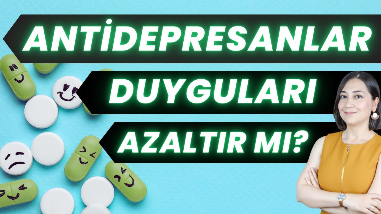 ANTİDEPRESANLAR BİZİ DUYGUSUZ MU YAPIYOR?