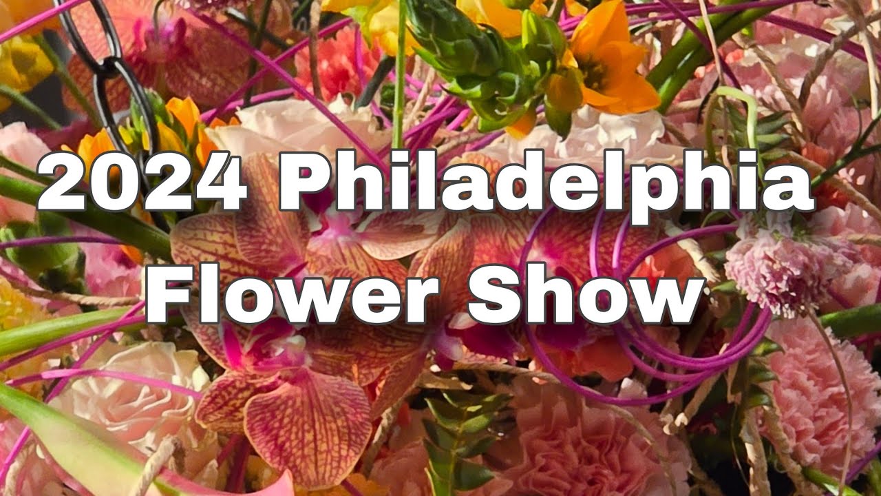 Why You Can't Miss the 2024 Philadelphia Flower 🌺  Show: 🥀A Floral 🌷Spectacle Awaits You!