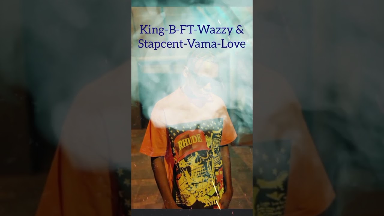 King-B-FT-Wazzy & Stapcent-Vama-Love-(PROD-BY-KING-B)
