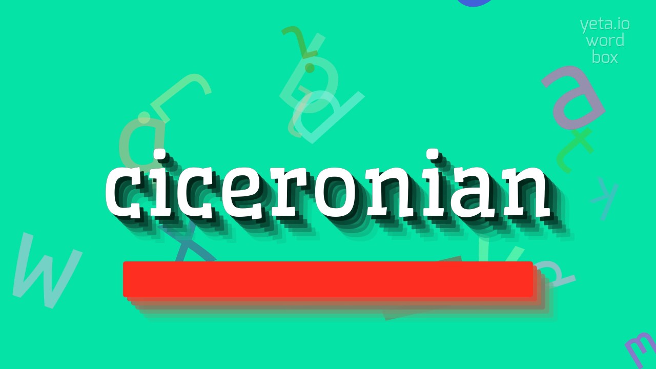 CICERONIAN - HOW TO SAY CICERONIAN? #ciceronian