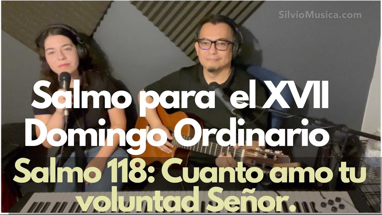 Salmo 118: XVII Domingo del Tiempo Ordinario. Cuanto amo Tu voluntad Señor.