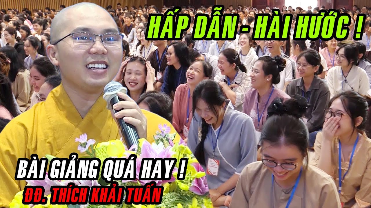 Bài giảng QUÁ HAY và HÀI HƯỚC của Thầy Khải Tuấn trong Khóa Tu Sinh Viên tại chùa Hoằng Pháp.