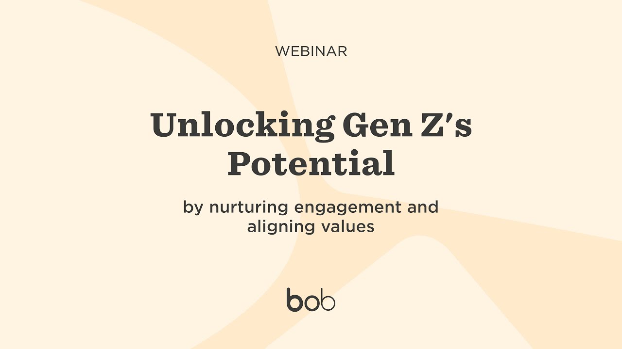 Bob + From Day One: Unlocking Gen Z's Potential by Nurturing Engagement and Aligning Values