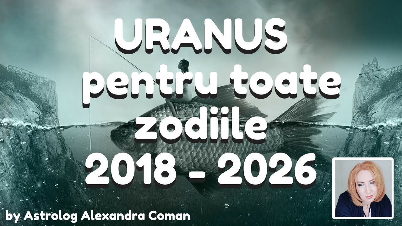 URANUS pentru toate zodiile 2018-2026 ~ by Astrolog Alexandra Coman