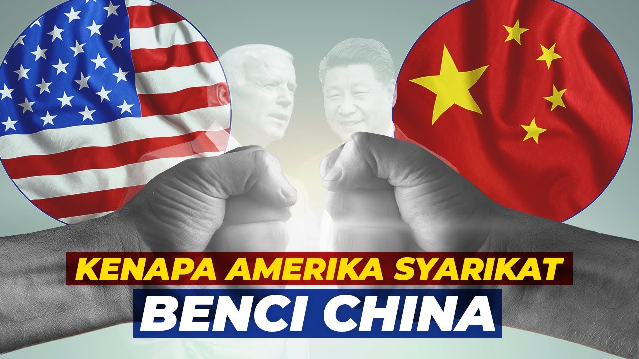 Kenapa Amerika Syarikat Benci China