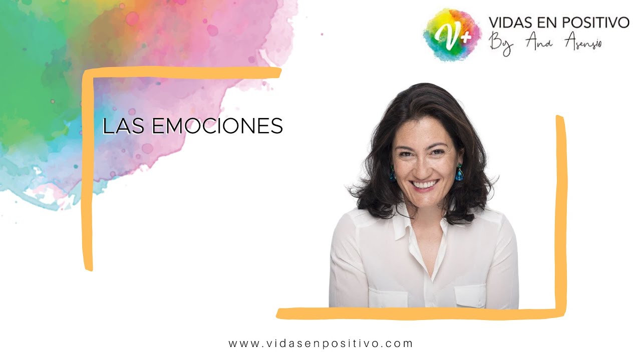 Las EMOCIONES: qu&eacute; son y c&oacute;mo gestionarlas- Vidas en Positivo - Ana Asensio