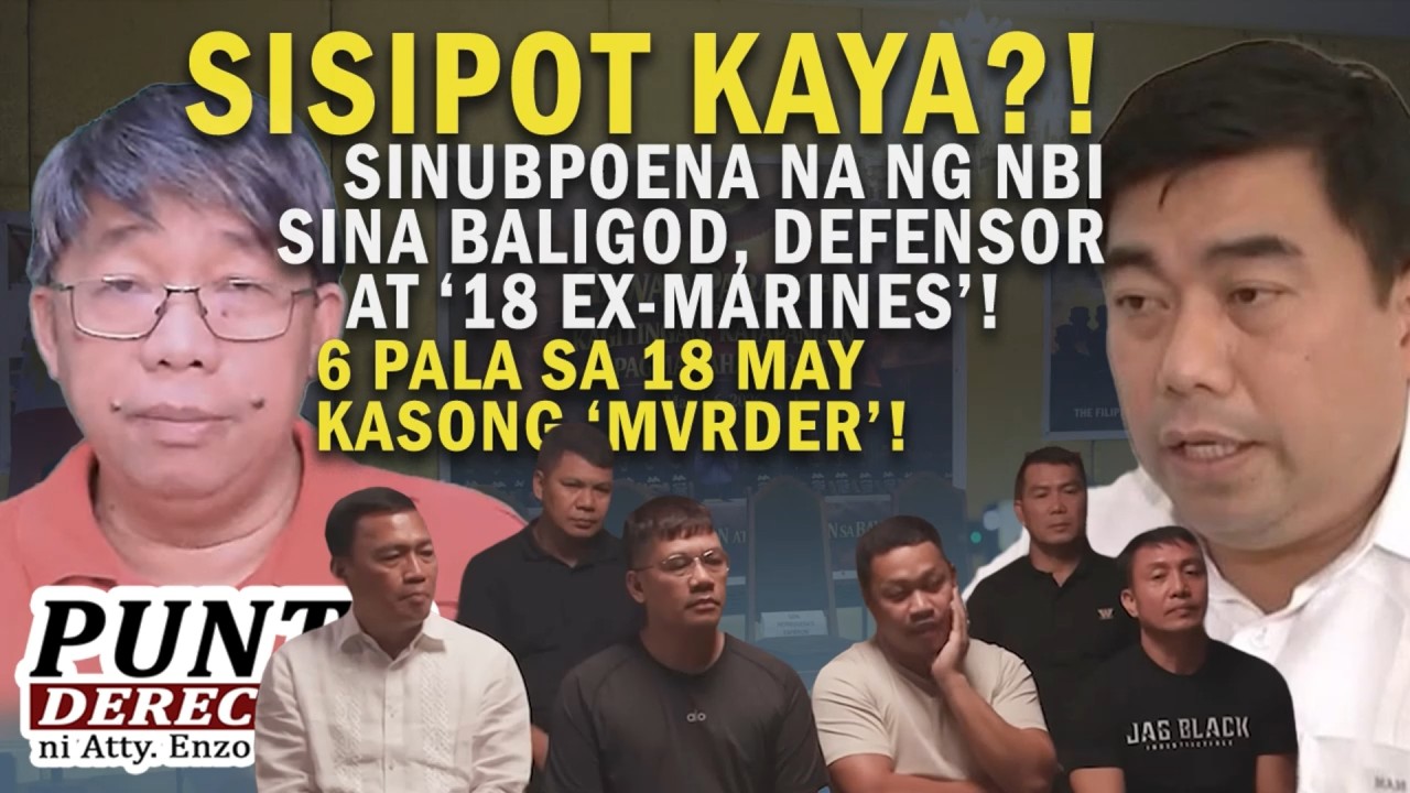 SISIPOT KAYA?! SINUBPOENA NA NG NBI SINA BALIGOD, DEFENSOR AT ‘18 EX-MARINES’!