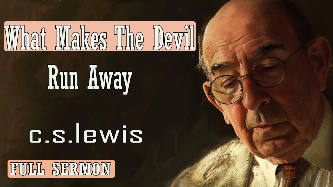 C S Lewis message - What Makes The Devil Run Away