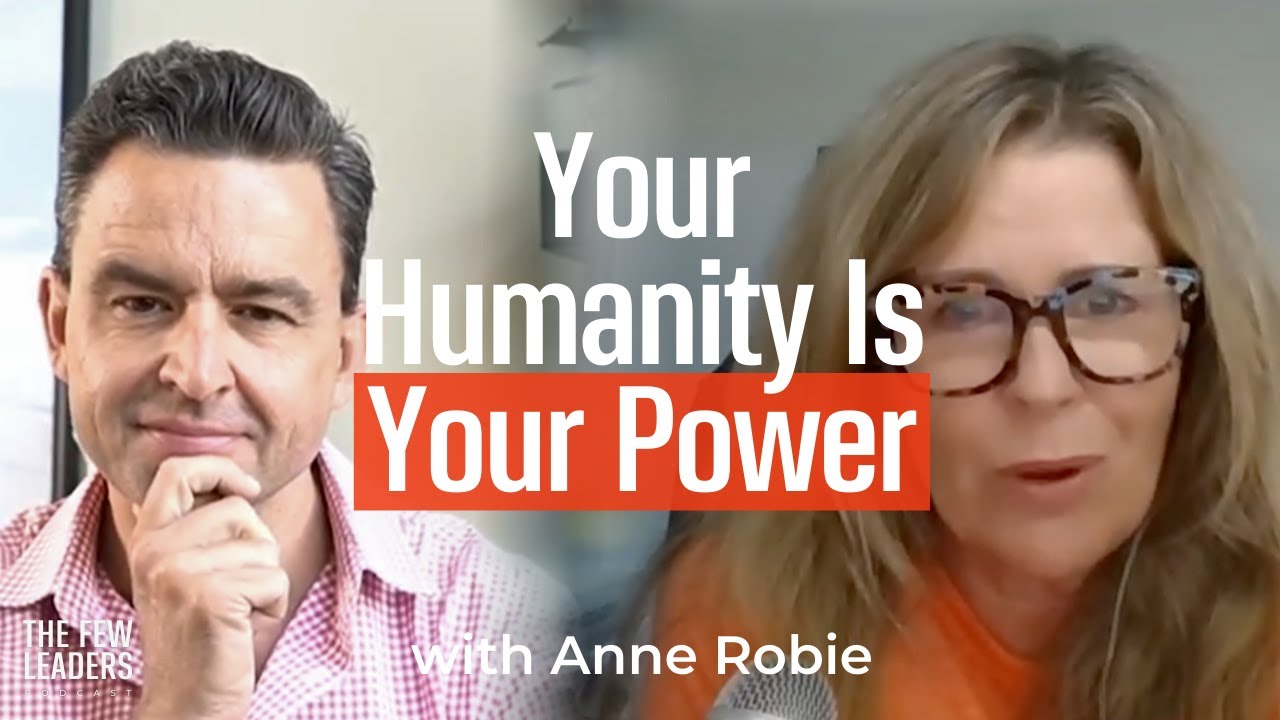 The Future of Leadership: Why Humanity Matters More Than Ever with Anne Robie