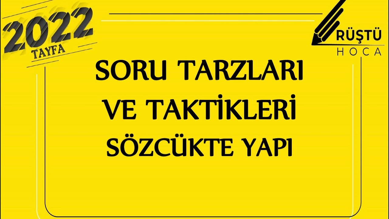 Soru Tarzları ve Taktikleri | SÖZCÜKTE YAPI | RÜŞTÜ HOCA