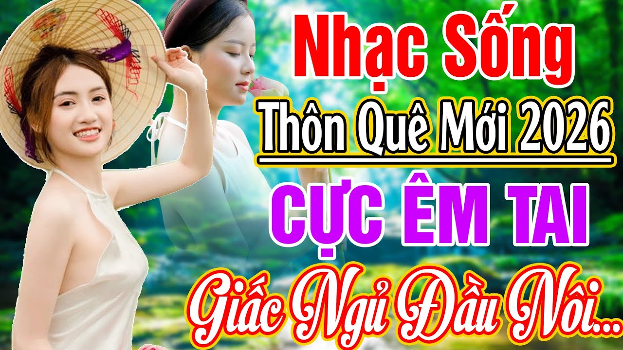 LK NHẠC SỐNG 2026 HAY NHẤT - LK GIẤC NGỦ ĐẦU NÔI REMIX.. NHẠC SỐNG THÔN QUÊ NGHE CỰC ÊM TAI 2026