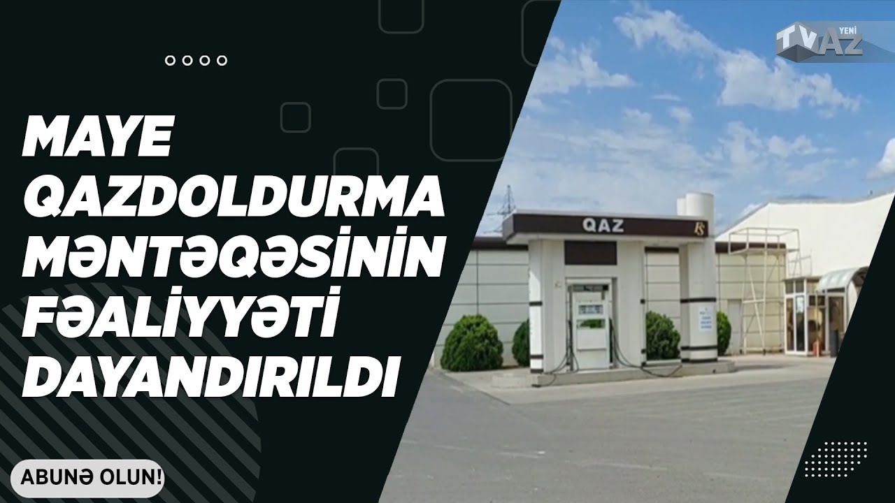 MAYE QAZDOLDURMA MƏNTƏQƏSİNİN FƏALİYYƏTİ DAYANDIRILDI