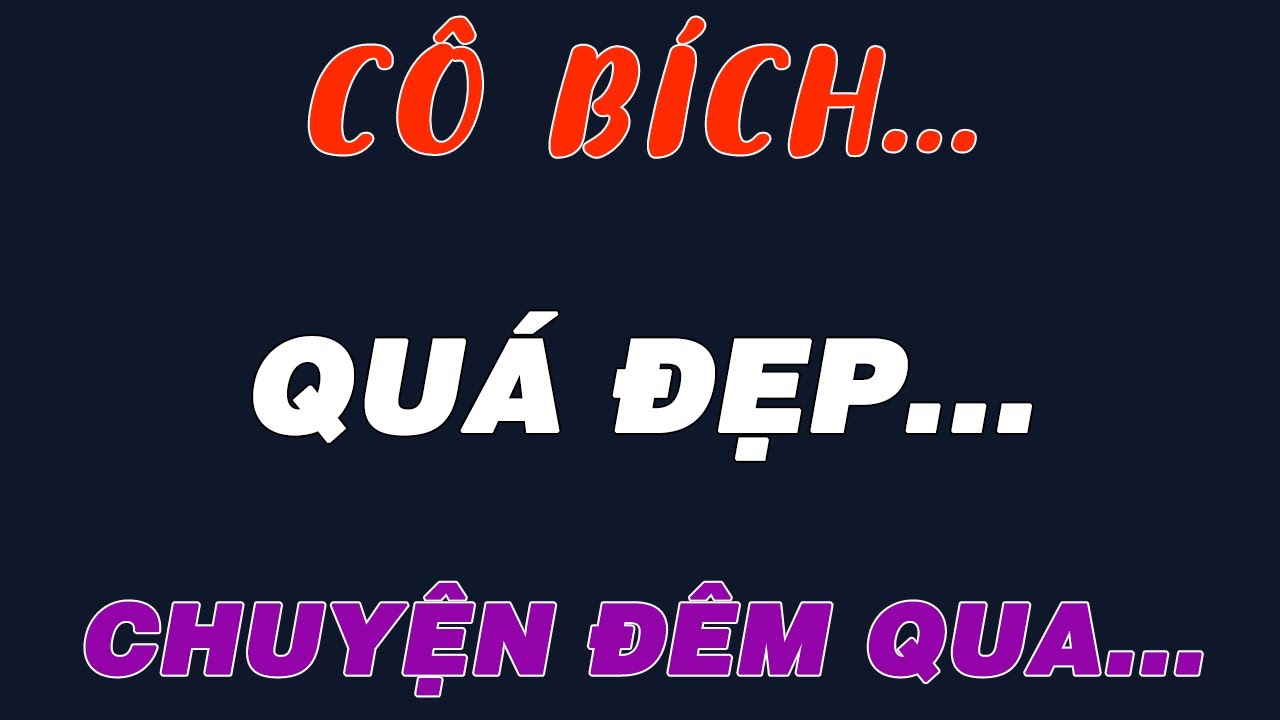 Đọc Truyện Đêm Khuya: CÔ BÍCH RÊN LÊN KHE KHẼ THEO NHỮNG ĐỘNG TÁC THUẦN THỤC CỦA TÔI...