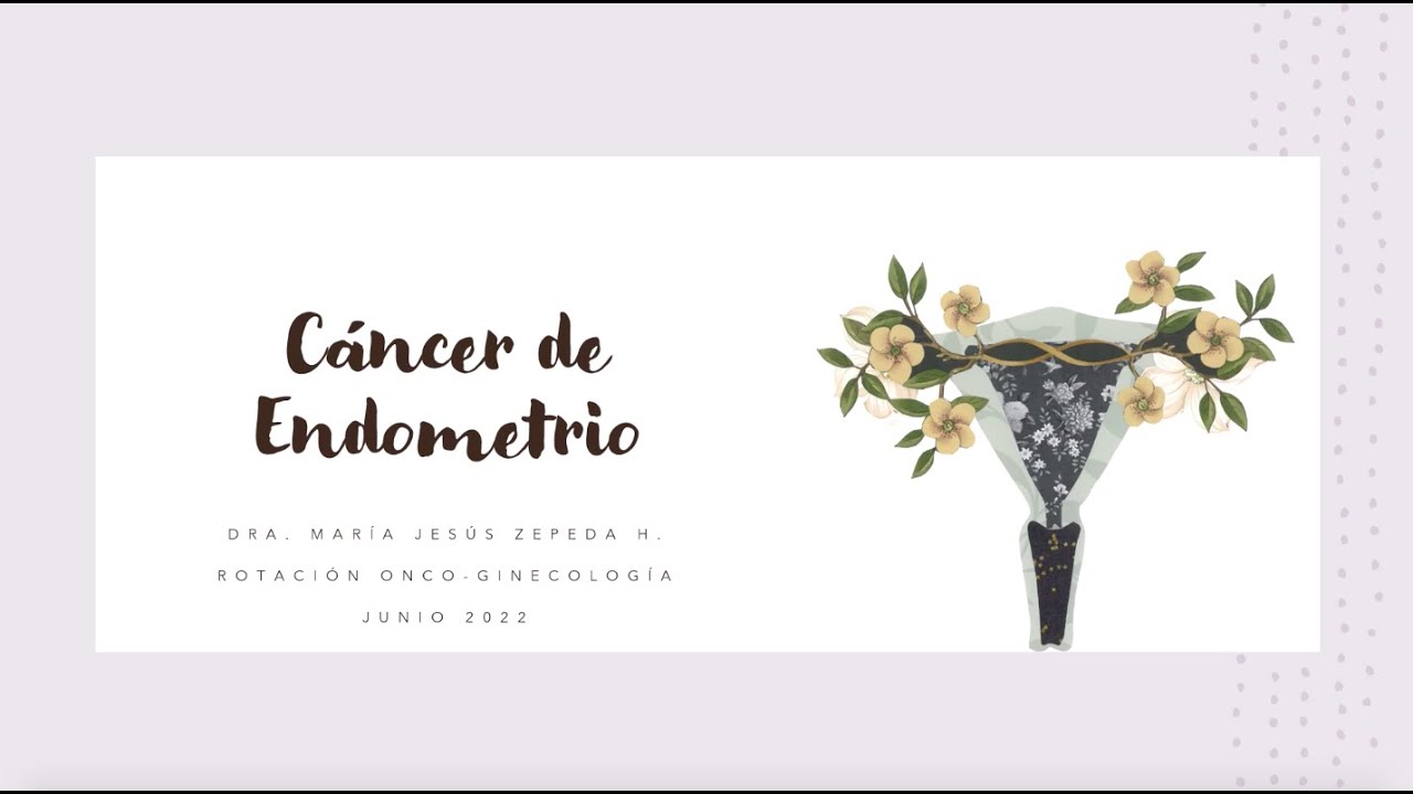 CÁNCER DE ENDOMETRIO - DRA. MARÍA JESÚS ZEPEDA